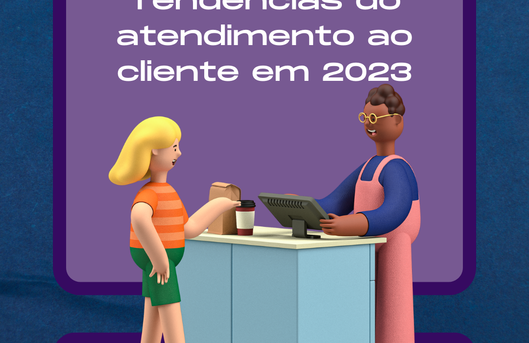 Tendências Do Atendimento Ao Cliente Em 2023 Blog Hiperchat 1253